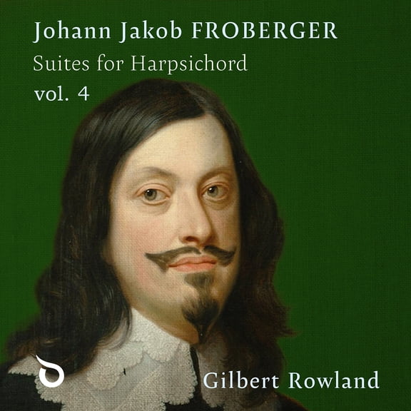 Gilbert Rowland - Johann Jakob Froberger: Suites for Harpsichord, Vol. 4 - Music & Performance - CD