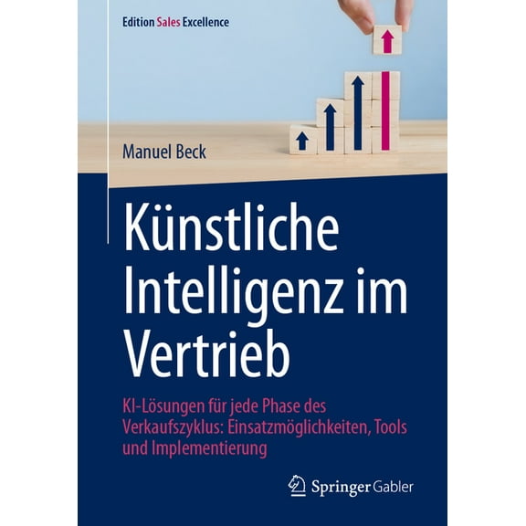 Edition Sales Excellence Künstliche Intelligenz Im Vertrieb: Ki-Lösungen Für Jede Phase Des Verkaufszyklus: Einsatzmöglichkeiten, Tools Und Imple, (Hardcover)
