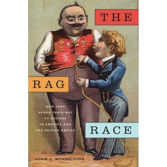 Goldstein-Goren American Jewish Studies The Rag Race: How Jews Sewed Their Way to Success in America and the British Empire, Book 5, (Paperback)