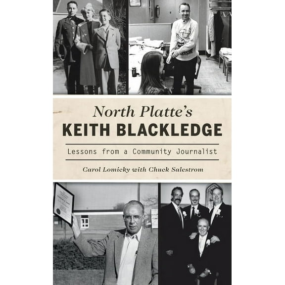North Platte's Keith Blackledge: Lessons from a Community Journalist, (Hardcover)