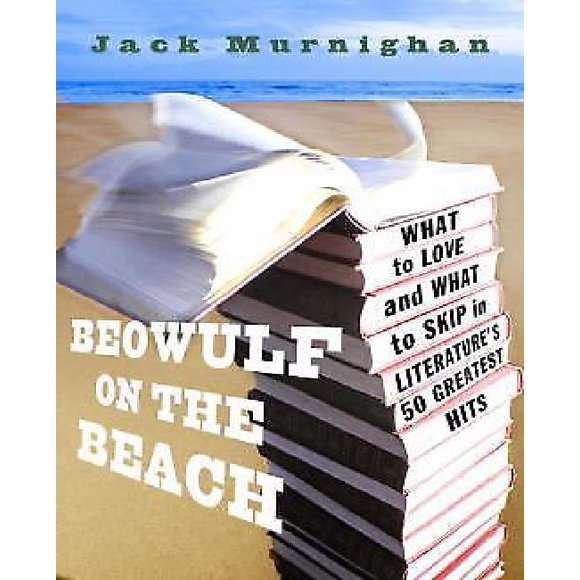 Beowulf sur la Plage : Ce Qu'il Faut Aimer et Ce Qu'il Faut Sauter dans les 50 Plus Grands Succès de la Littérature