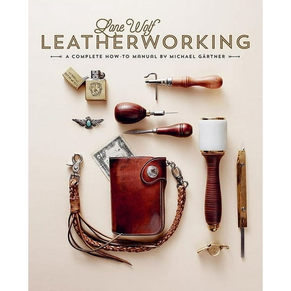 Lone Wolf Leatherworking: A Complete How-To Manual, (Hardcover)