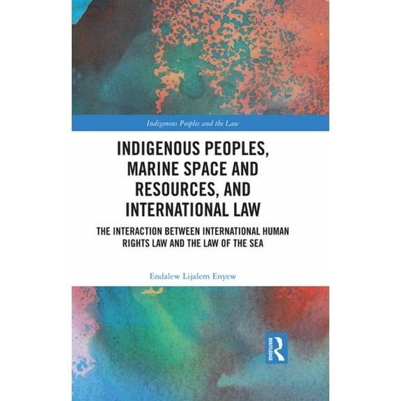 Indigenous Peoples and the Law Indigenous Peoples, Marine Space and Resources, and International Law: The Interaction Between International Human Right, (Hardcover)