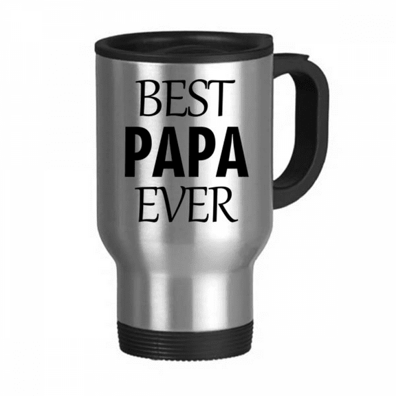Best Papa Ever Quote Father's Day Travel Mug Flip Lid Stainless Steel Cup Car Tumbler Thermos