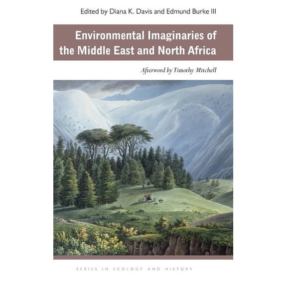 Ecology & History Environmental Imaginaries of the Middle East and North Africa, (Hardcover)