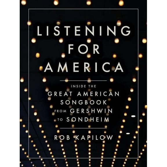 Listening for America: Inside the Great American Songbook from Gershwin to Sondheim (Hardcover)