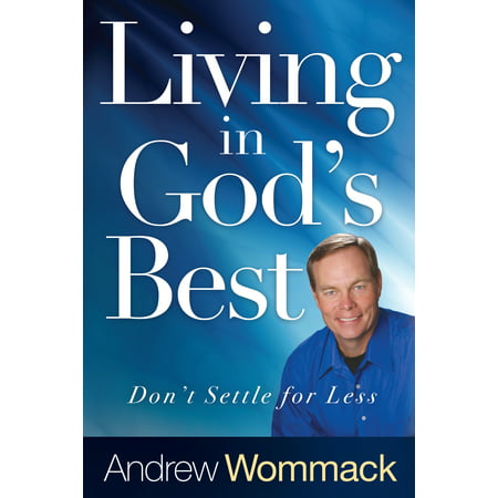 Living in God's Best : Don't Settle for Less (Best Selling Living Author)
