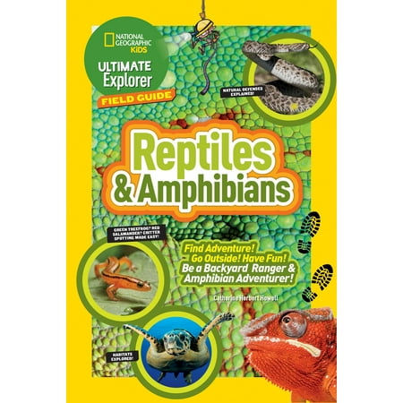 Ultimate Explorer Field Guide: Reptiles and Amphibians : Find Adventure! Go Outside! Have Fun! Be a Backyard Ranger and Amphibian