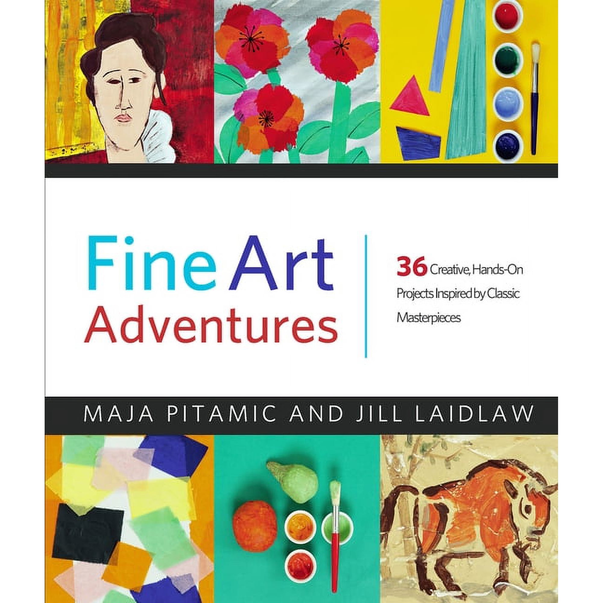 Fine Art Adventures: 36 Creative, Hands-On Projects Inspired by Classic Masterpieces (Paperback) by Maja Pitamic, Jill Laidlaw