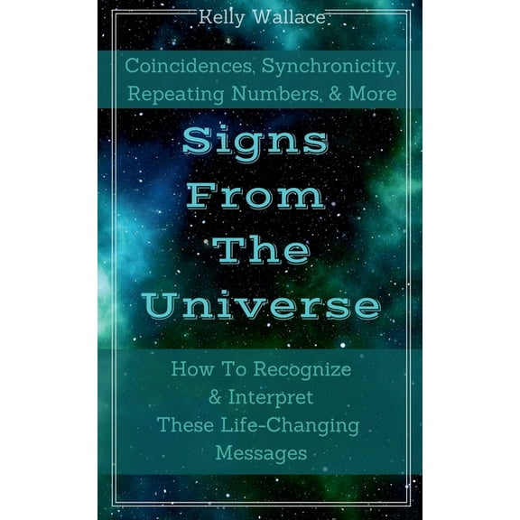 Signs From The Universe - Coincidences, Synchronicity, Repeating Numbers, & More, (Paperback)
