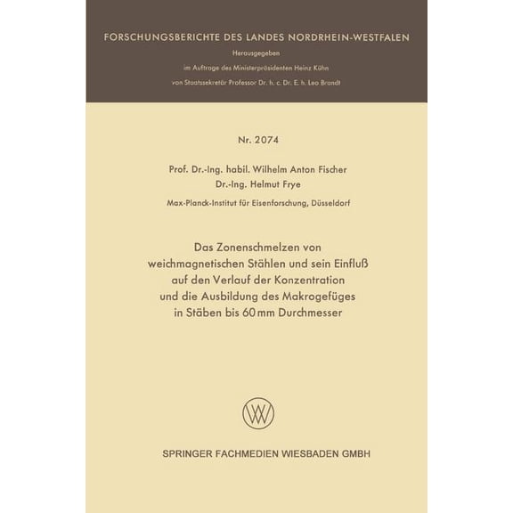Forschungsberichte Des Landes Nordrhein- Das Zonenschmelzen Von Weichmagnetischen StÃ¤hlen Und Sein EinfluÃ Auf Den Verlauf Der Konzentration Und Die Ausbildung D, (Paperback)