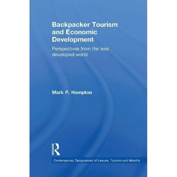 Contemporary Geographies of Leisure, Tou Backpacker Tourism and Economic Development: Perspectives from the Less Developed World, (Paperback)