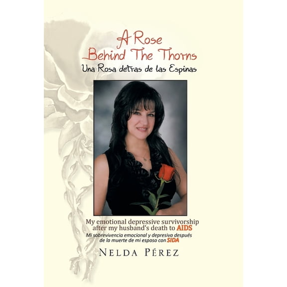 A Rose Behind the Thorns: My Emotional Depressive Survivorship After My Husband's Death to Aids Mi Sobrevivencia Emocion, (Hardcover)