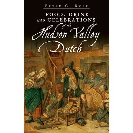 Food, Drink and Celebrations of the Hudson Valley Dutch -