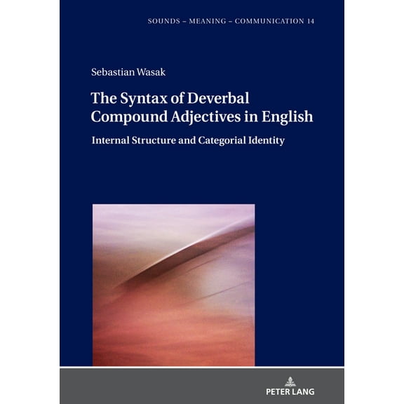 Sounds - Meaning - Communication: The Syntax of Deverbal Compound Adjectives in English (Hardcover)