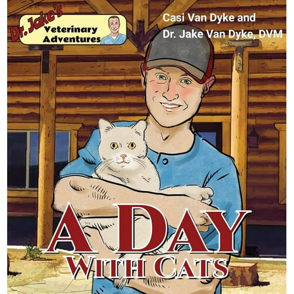 Dr. Jake's Veterinary Adventures Dr. Jake's Veterinary Adventures: A Day with Cats, Book 2, (Hardcover)