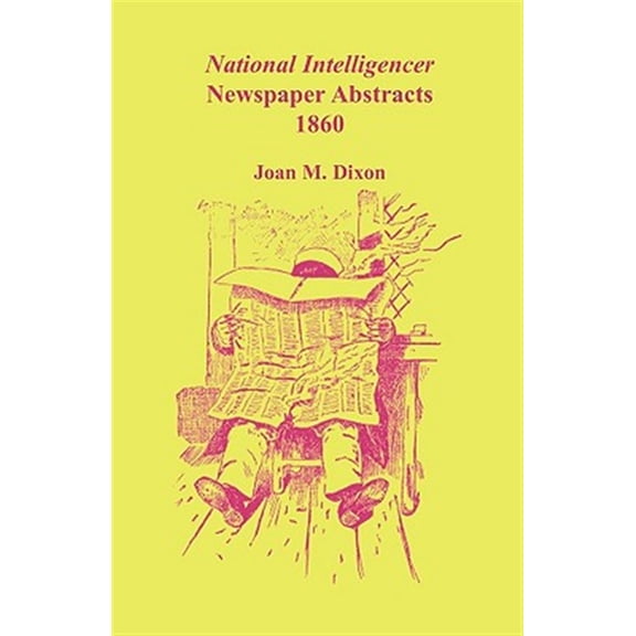 Pre-Owned National Intelligencer Newspaper Abstracts, 1860 (Paperback) by Joan M Dixon