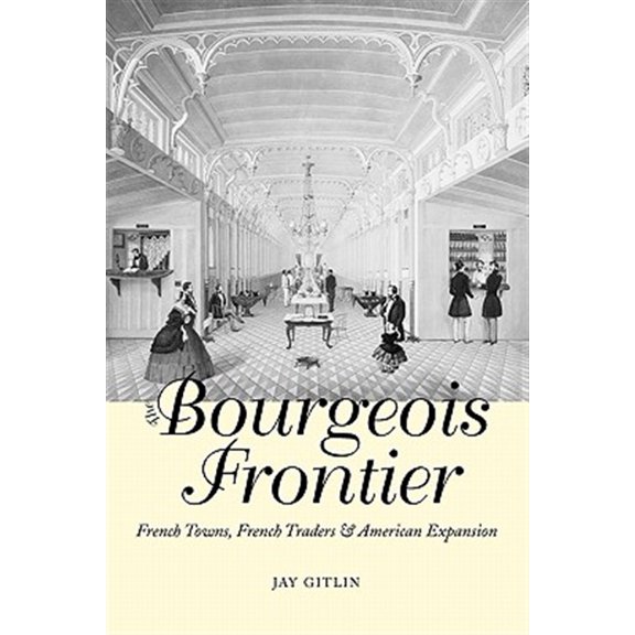 Pre-Owned The Lamar Series in Western History: The Bourgeois Frontier : French Towns, French Traders, and American Expansion (Paperback)