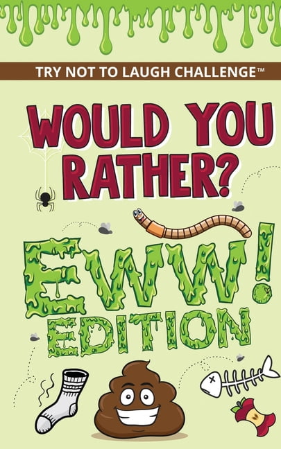 The Try Not to Laugh Challenge - Would Your Rather? - EWW Edition : Funny,  Silly, Wacky, Wild, and Completely Eww Worthy Scenarios for Boys, Girls,  Kids, and Teens (Paperback) 