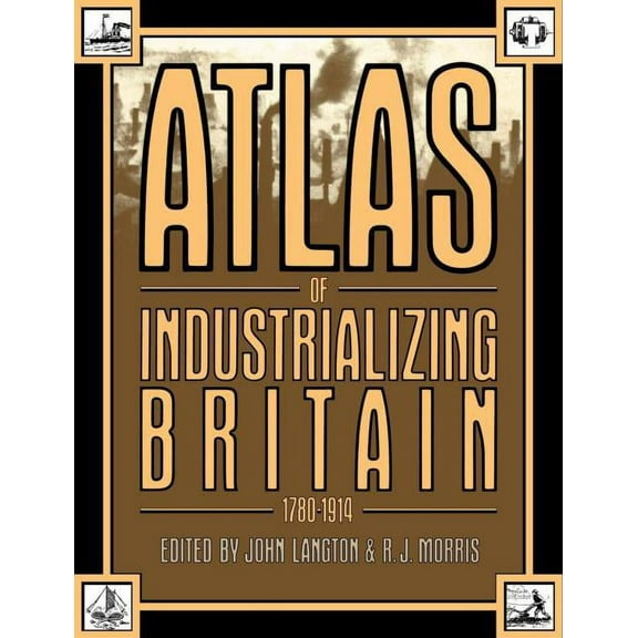 Atlas of Industrializing Britain, 1780-1914, (Paperback)