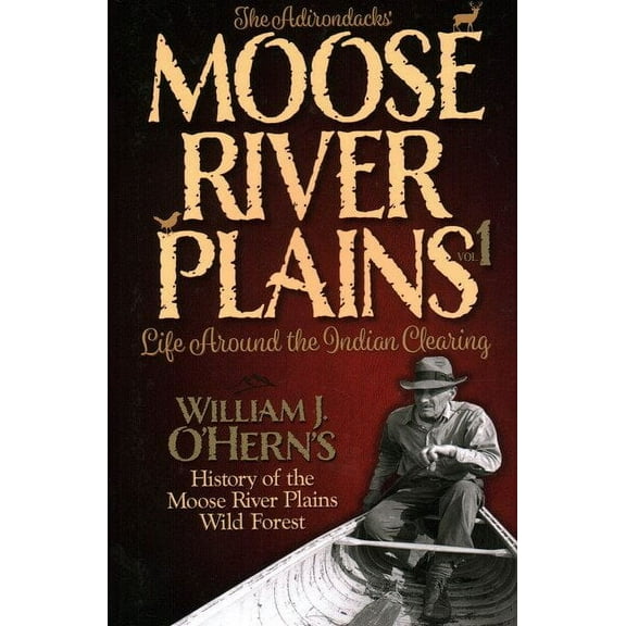 The Adirondacks’ - Moose River Plains : Life Around the Indian Clearing (Paperback)