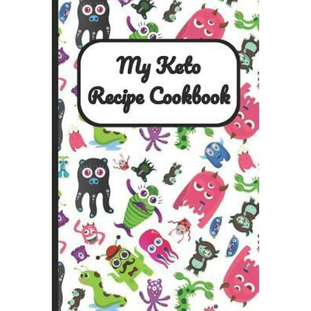 My Keto Recipe Cookbook : Monsters and Aliens Cover, Blank Recipe Book to Write Personal Meals Cooking Plans: Collect Your Best Recipes All in One Custom Cookbook, (120-Recipe Journal and