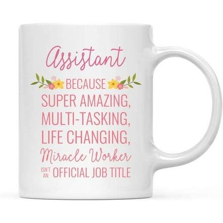 

CTDream 11oz. Coffee Mug Gift for Women Assistant Because Super Amazing Life Changing Miracle Worker Isn t an Official Job Title Floral Flowers 1-Pack Birthday Christmas Gift Ideas for Her