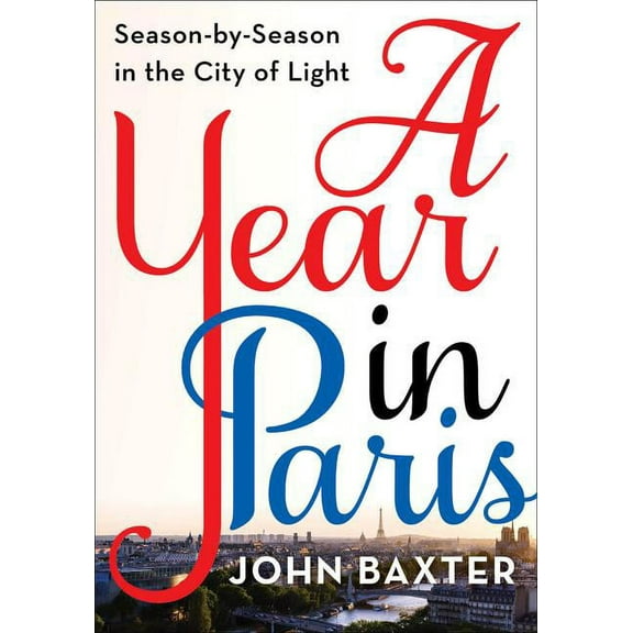 A Year in Paris: Season by Season in the City of Light, (Paperback)