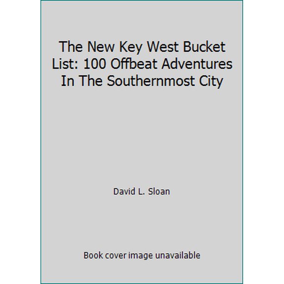 Pre-Owned The New Key West Bucket List: 100 Offbeat Adventures In The Southernmost City (Paperback) 0983167168 9780983167167