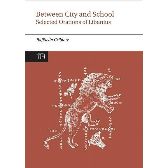 Translated Texts for Historians Between City and School: Selected Orations of Libanius, Book 65, (Paperback)