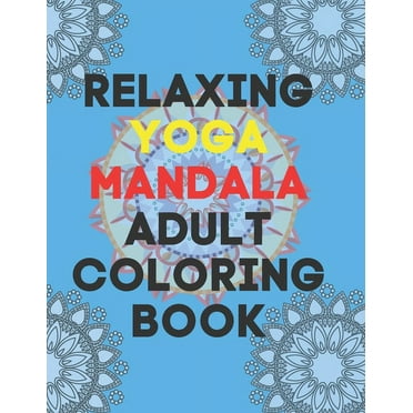 Relaxing Yoga Mandala Adult Coloring Book: (Volume 1)30 BEAUTIFUL MANDALAS for adults (Paperback)