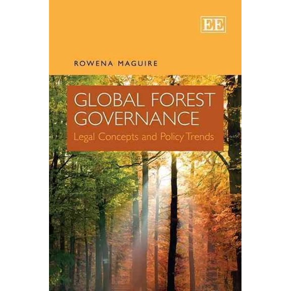 Global Forest Governance: Legal Concepts and Policy Trends - Maguire, Rowena