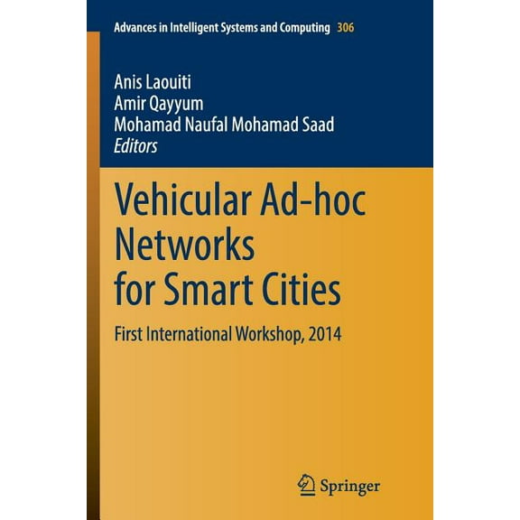 Advances in Intelligent Systems and Comp Vehicular Ad-Hoc Networks for Smart Cities: First International Workshop, 2014, Book 306, (Paperback)