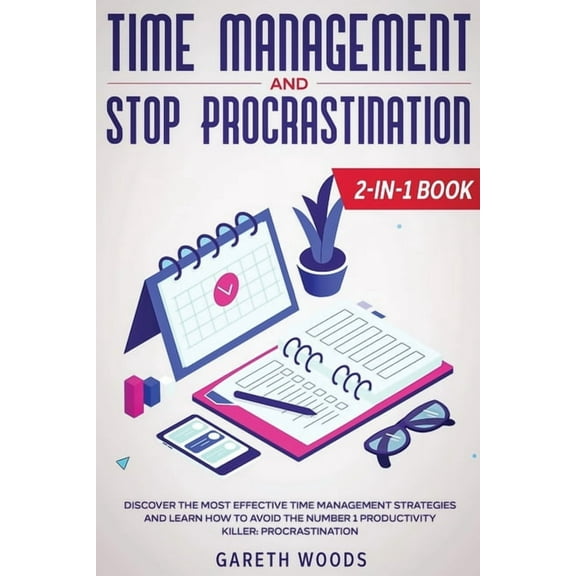 Time Management and Stop Procrastination 2-in-1 Book: Discover The Most Effective Time Management Strategies and Learn H, (Paperback)