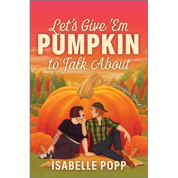 Let's Give 'Em Pumpkin to Talk About: A Quirky Pumpkin Spicy Small Town Rivals to Lovers Fall Romance (Paperback)