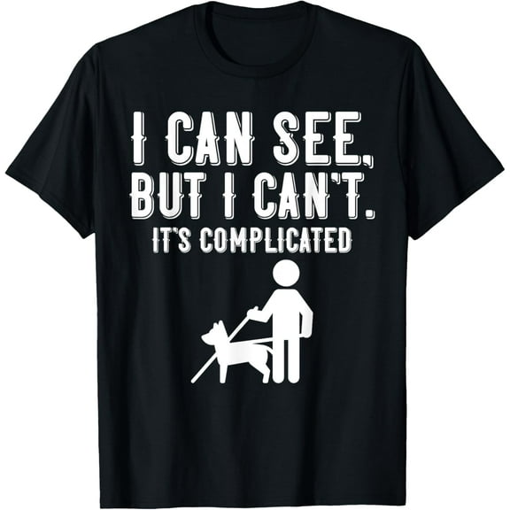 I Cant Funny Blindness Vision Loss and Visually Impaired T-Shirt