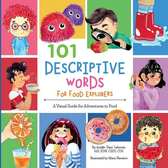 Growing Adventurous Eaters 101 Descriptive Words for Food Explorers: A Visual Guide for Adventures in Food, (Paperback)