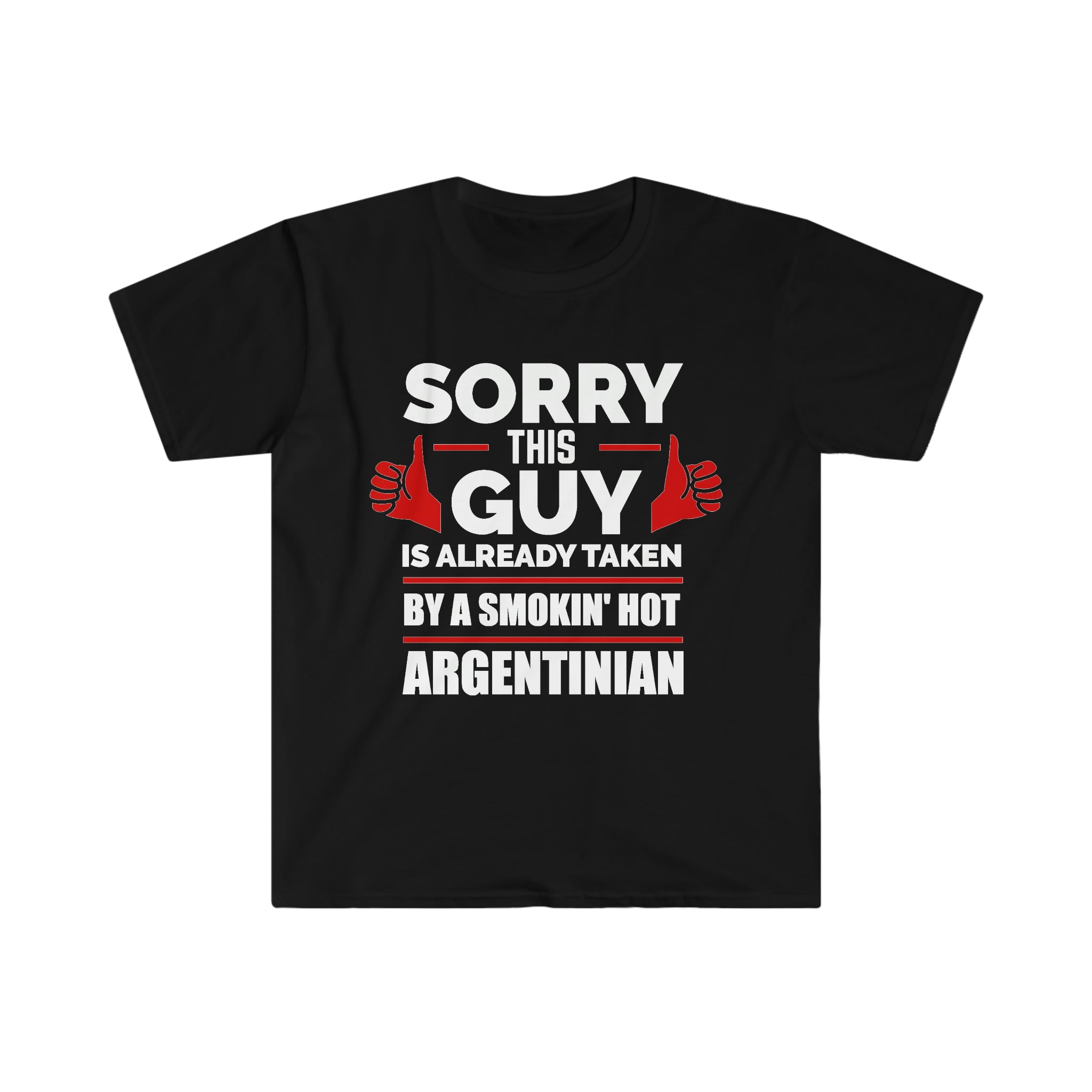 Sorry Guy Already Taken By Hot Argentinian Soulmate Unisex T Shirt S 3xl