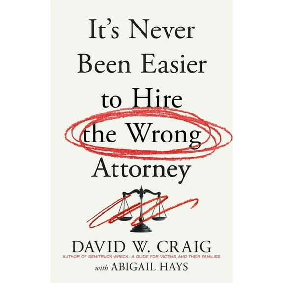 It's Never Been Easier to Hire the Wrong Attorney, (Paperback)