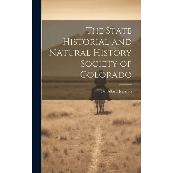 The State Historial and Natural History Society of Colorado (Hardcover)