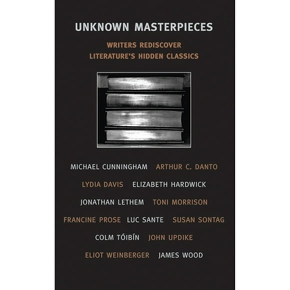 Pre-Owned Unknown Masterpieces: Writers Rediscover Literature's Hidden Classics (Paperback 9781590170779) by Edwin Frank
