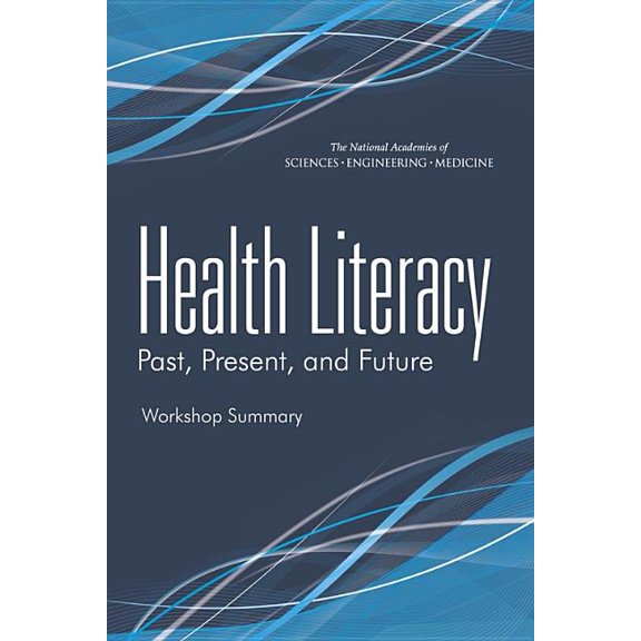 Health Literacy: Past, Present, and Future: Workshop Summary, (Paperback)