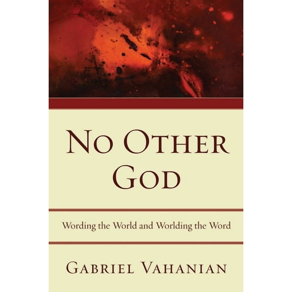 No Other God: Wording the World and Worlding the Word (Paperback)