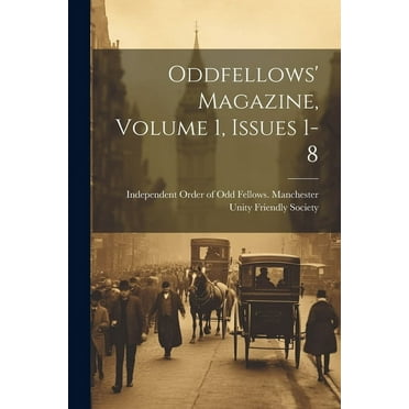 Oddfellows' Magazine, Volume 1, Issues 1-8 (Paperback)