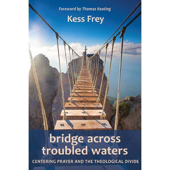 Bridge Across Troubled Waters: Centering Prayer and the Theological Divide (Paperback)