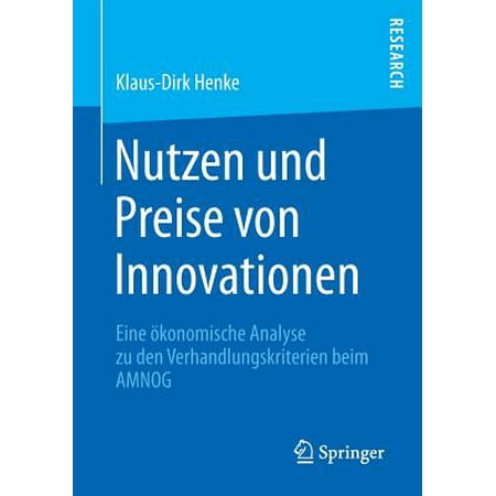 Nutzen Und Preise Von Innovationen Eine ökonomische Analyse Zu Den Verhandlungskriterien Beim Amnog - 
