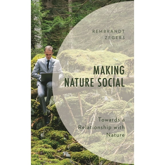 Environment and Society Making Nature Social: Towards a Relationship with Nature, (Hardcover)