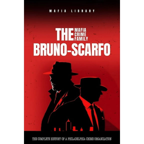 The Bruno-Scarfo Mafia Crime Family, (Paperback)