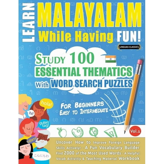Learn Malayalam While Having Fun! - For Beginners: Easy to Intermediate - Study 100 Essential Thematics with Word Search, (Paperback)