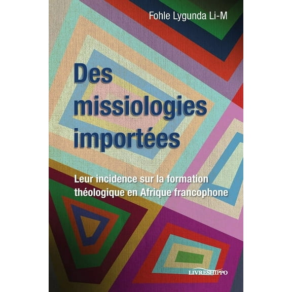 Des missiologies importées: Leur incidence sur la formation théologique en Afrique francophone (Paperback)